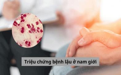 Tìm hiểu 05 triệu chứng bệnh lậu ở nam giới cần chú ý