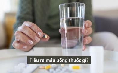 Tiểu ra máu uống thuốc gì: tiết lộ các loại thuốc phổ biến thường dùng trong điều trị tiểu ra máu