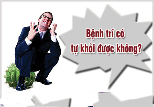 Bệnh trĩ không chữa có tự khỏi không, có tự hết bệnh được không