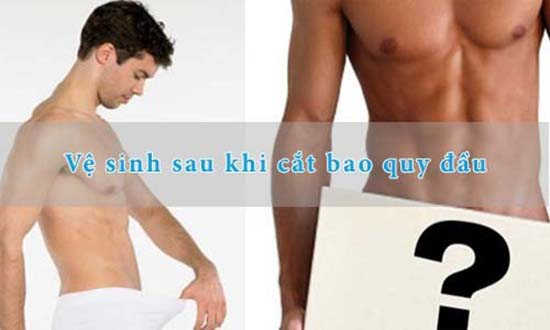 Cách chăm sóc cơ thể sau khi cắt bao quy đầu