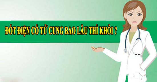Đốt điện cổ tử cung bao lâu thì khỏi